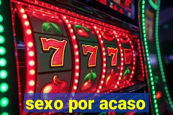 sexo por acaso